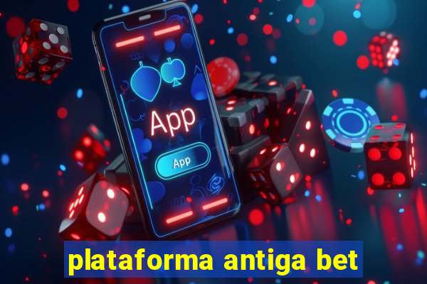 plataforma antiga bet